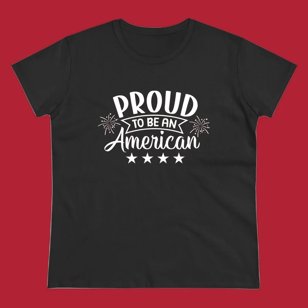 A white graphic reads 'PROUD TO BE AN American' with fireworks and stars, embodying the proud-to-be-american theme.