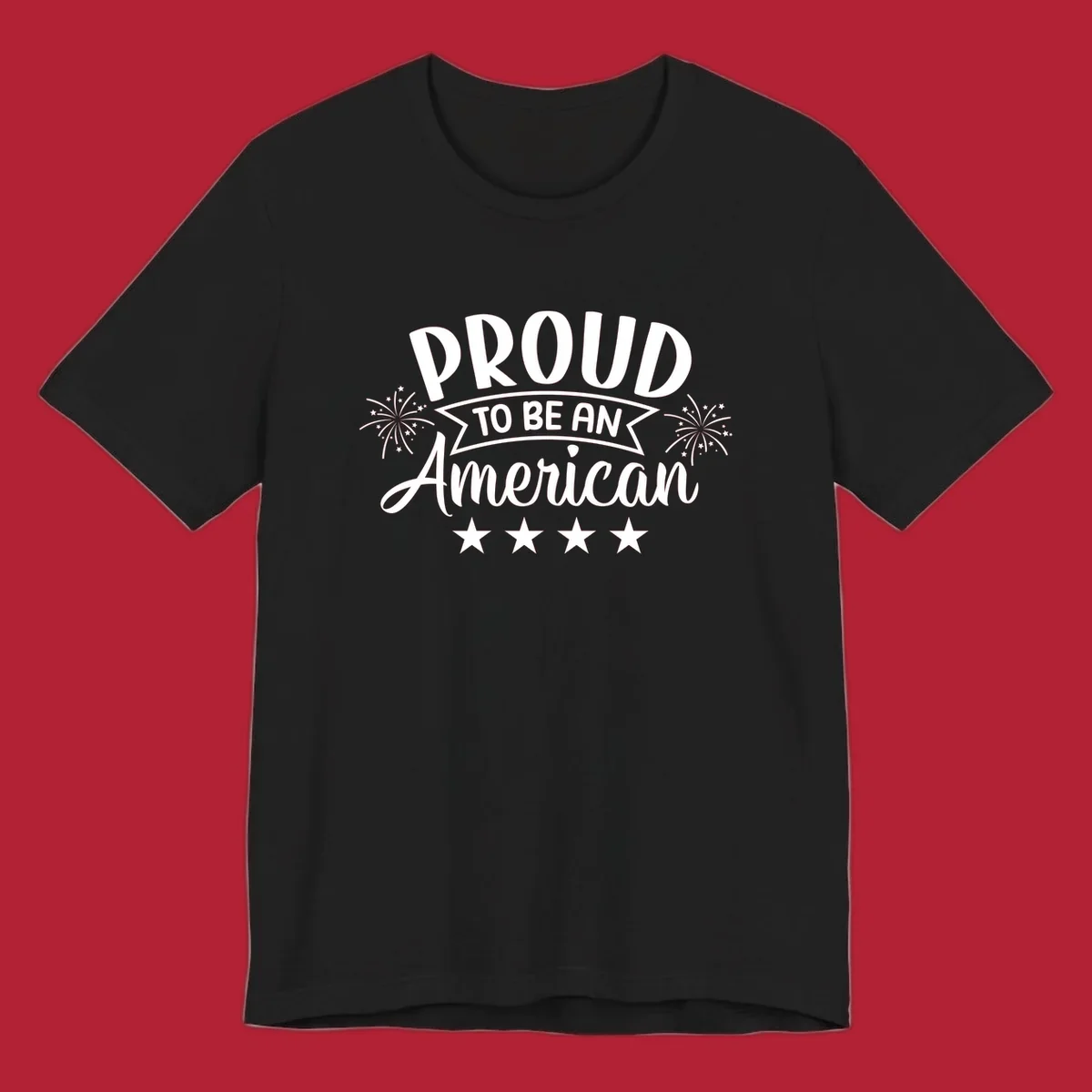 A white graphic reads 'PROUD TO BE AN American' with fireworks and stars, embodying the proud-to-be-american theme.
