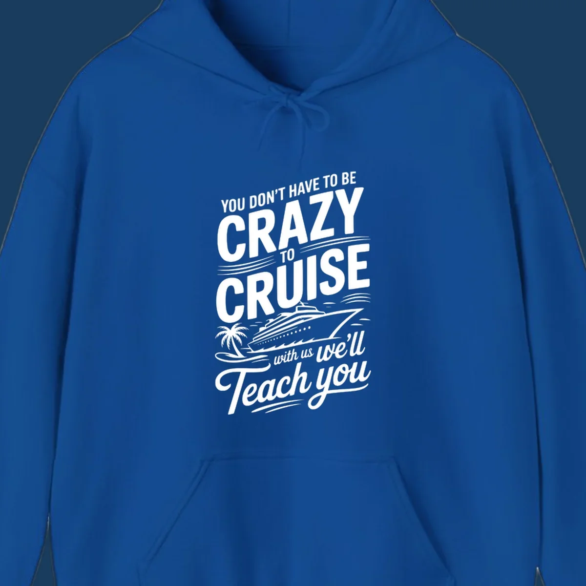 A white design with text 'YOU DON'T HAVE TO BE CRAZY TO CRUISE WITH US WE'LL Teach you' and a cruise ship, palm tree, and waves, representing the crazy-to-cruise-teach-you concept.