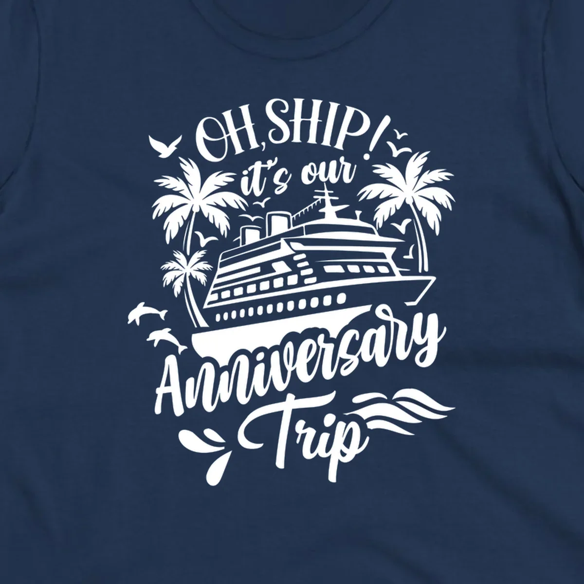 A white illustrated design for an anniversary cruise with a ship, palm trees, dolphins, and 'OH, SHIP! it's our Anniversary Trip' text.