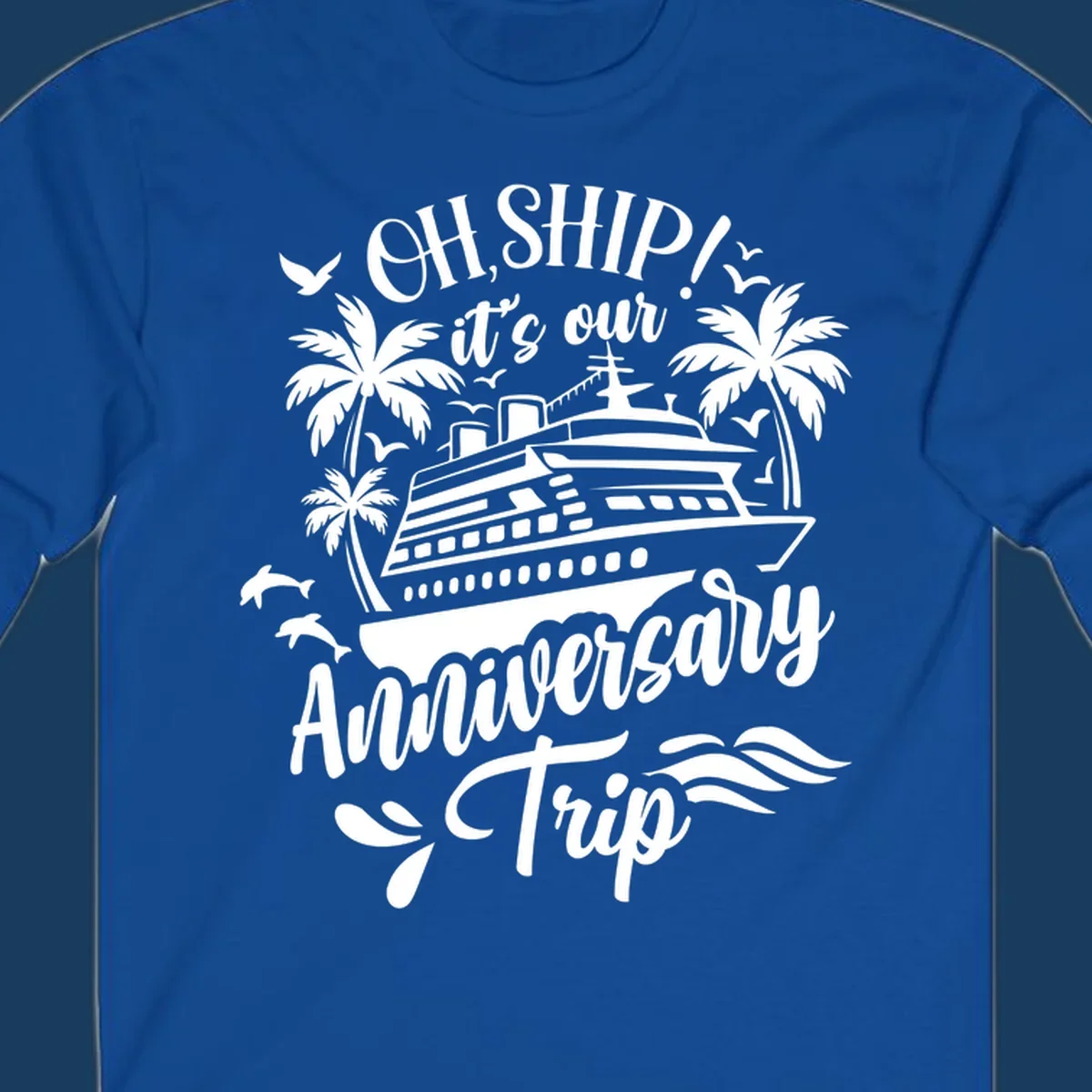 A white illustrated design for an anniversary cruise with a ship, palm trees, dolphins, and 'OH, SHIP! it's our Anniversary Trip' text.
