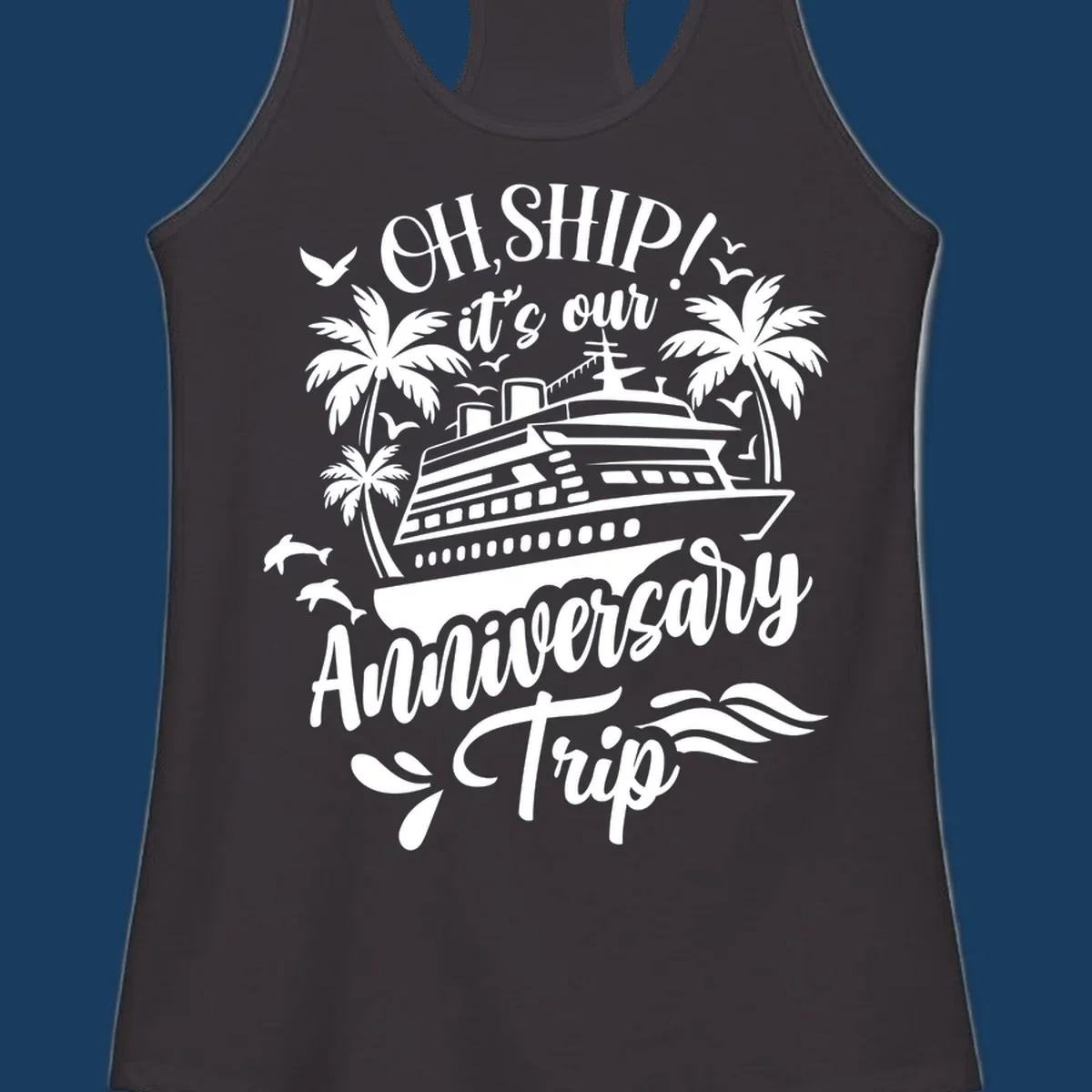 A white illustrated design for an anniversary cruise with a ship, palm trees, dolphins, and 'OH, SHIP! it's our Anniversary Trip' text.
