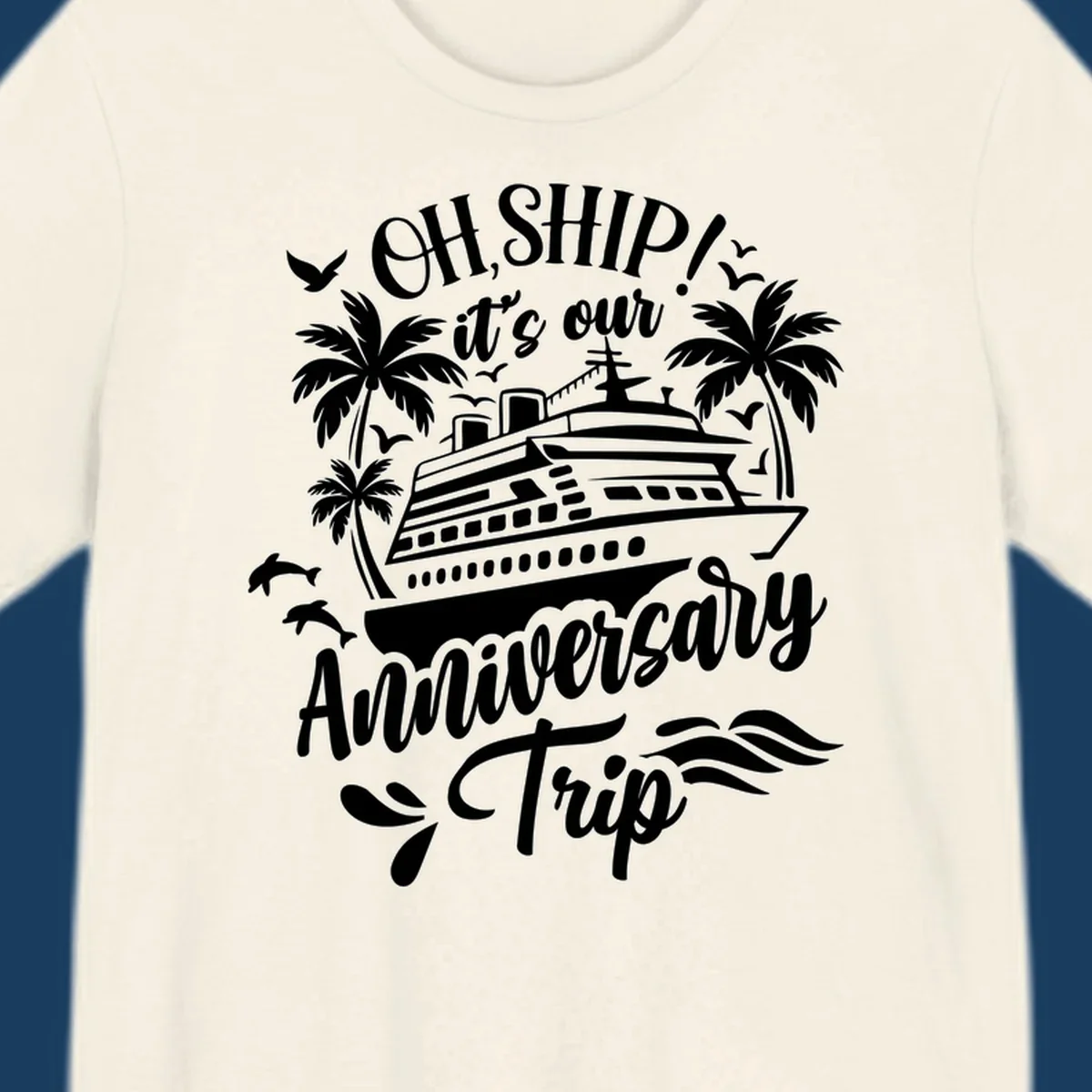 A white illustrated design for an anniversary cruise with a ship, palm trees, dolphins, and 'OH, SHIP! it's our Anniversary Trip' text.