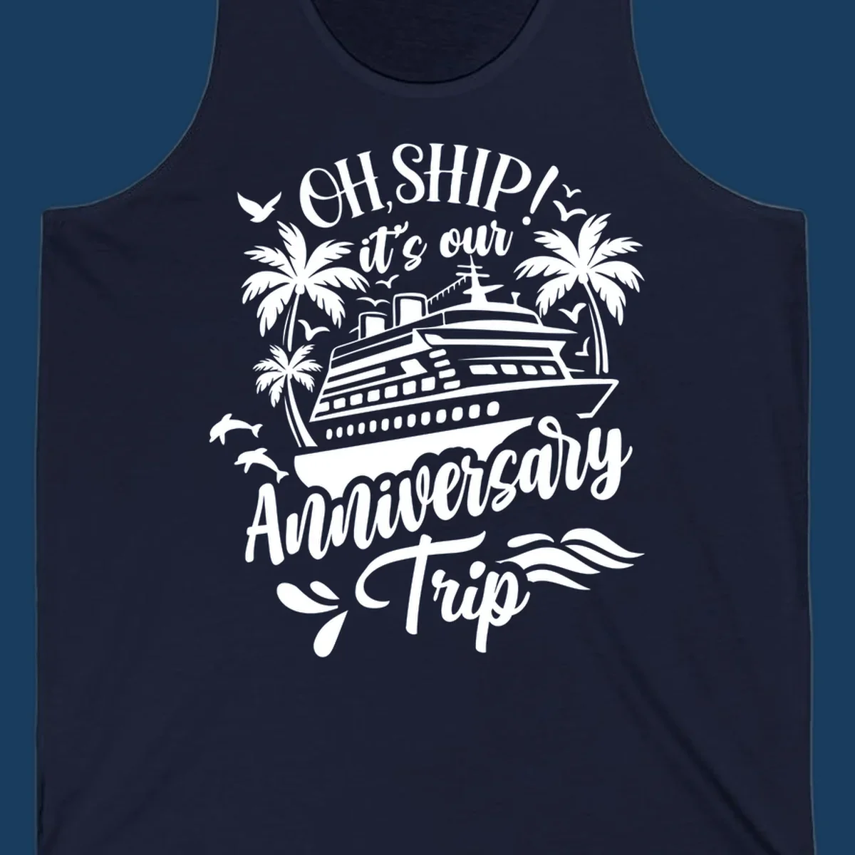 A white illustrated design for an anniversary cruise with a ship, palm trees, dolphins, and 'OH, SHIP! it's our Anniversary Trip' text.