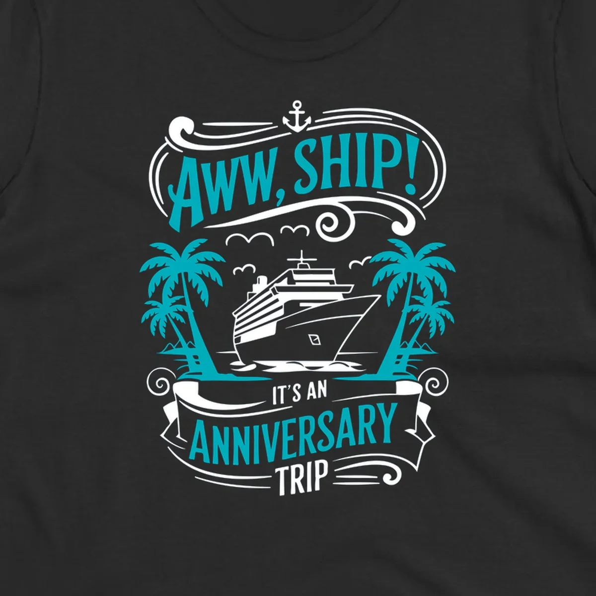 An illustrated design with a cruise ship, palm trees, and an anchor, featuring the text 'AWW, SHIP! IT'S AN ANNIVERSARY TRIP'. This aww-ship-anniversary-trip design is perfect for couples.