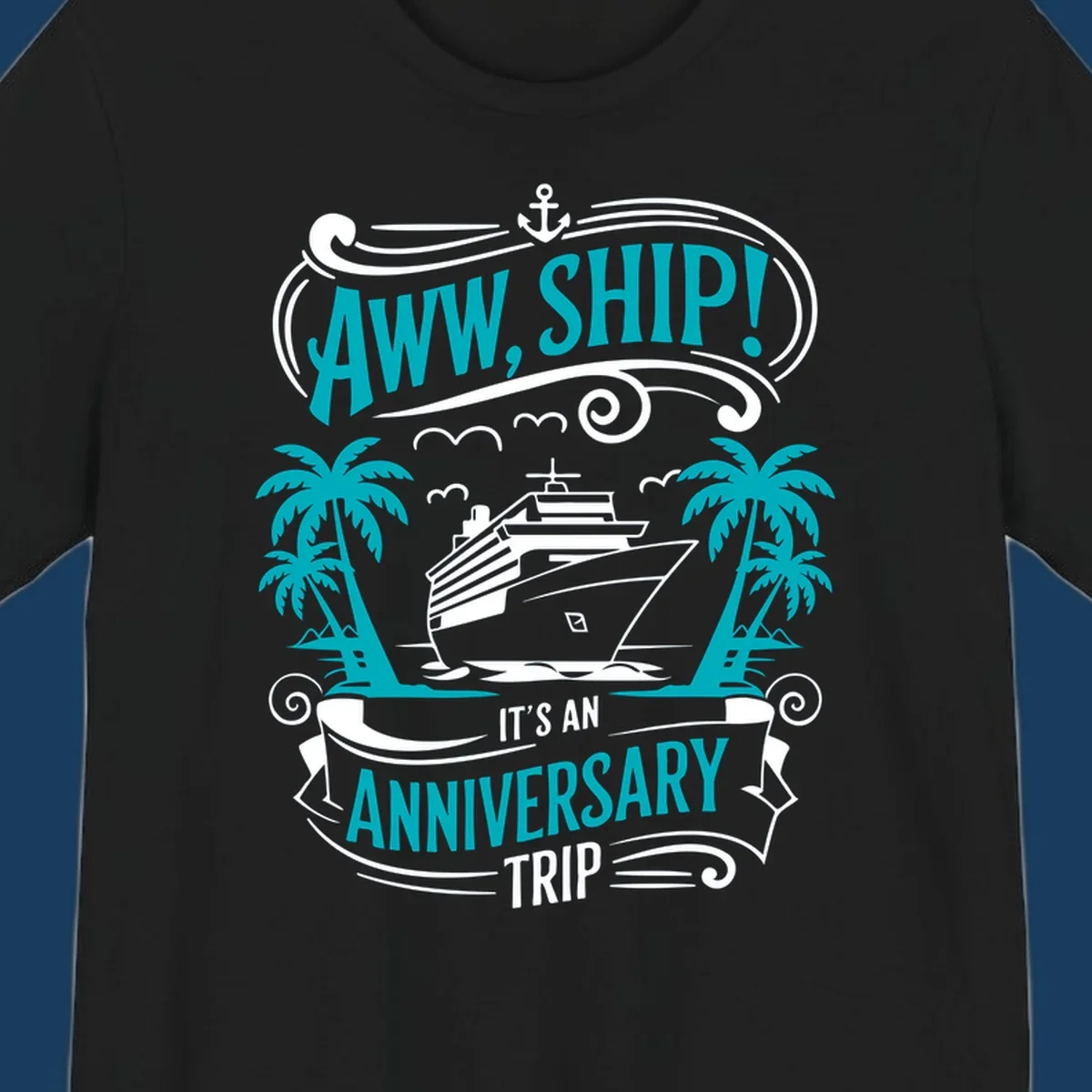 An illustrated design with a cruise ship, palm trees, and an anchor, featuring the text 'AWW, SHIP! IT'S AN ANNIVERSARY TRIP'. This aww-ship-anniversary-trip design is perfect for couples.