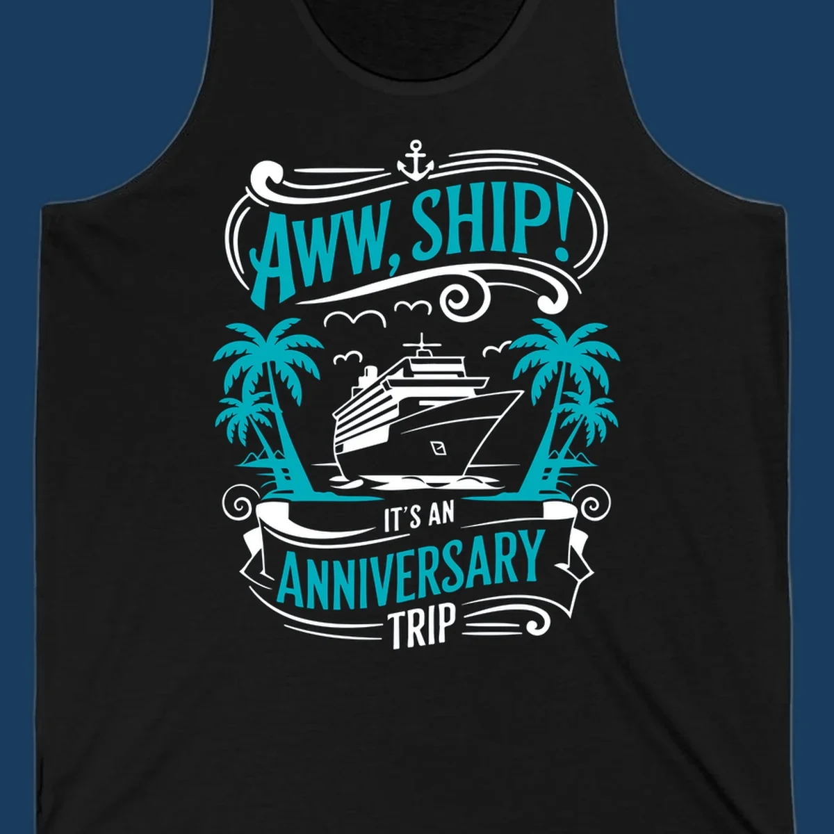 An illustrated design with a cruise ship, palm trees, and an anchor, featuring the text 'AWW, SHIP! IT'S AN ANNIVERSARY TRIP'. This aww-ship-anniversary-trip design is perfect for couples.