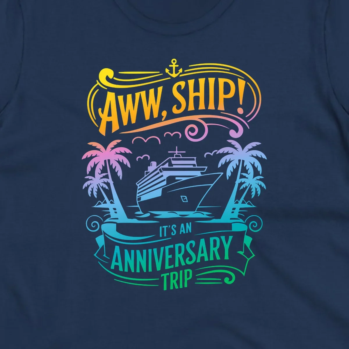 A vibrant gradient design reads "AWW, SHIP! IT'S AN ANNIVERSARY TRIP" with a cruise ship, palm trees, and an anchor.