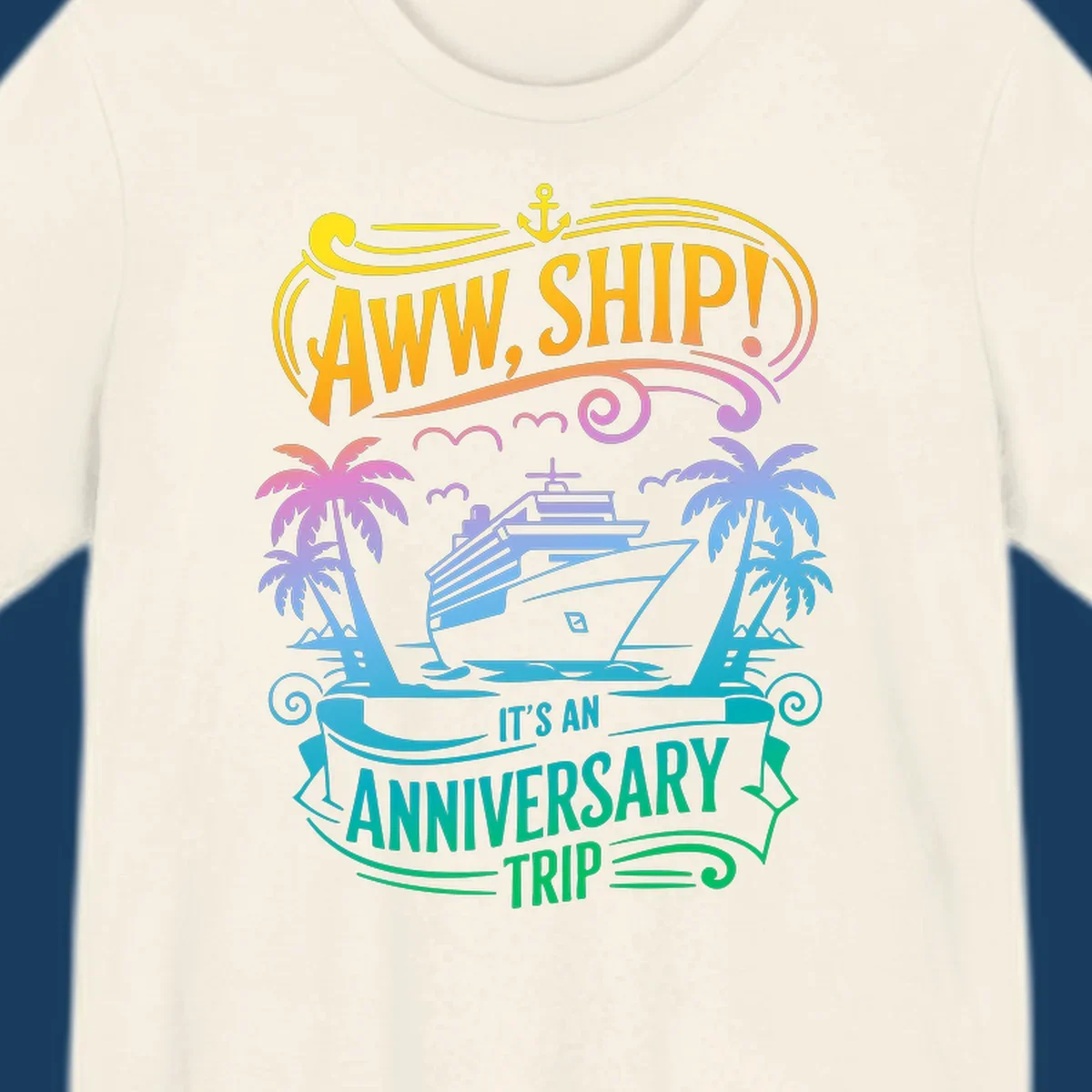 A vibrant gradient design reads "AWW, SHIP! IT'S AN ANNIVERSARY TRIP" with a cruise ship, palm trees, and an anchor.
