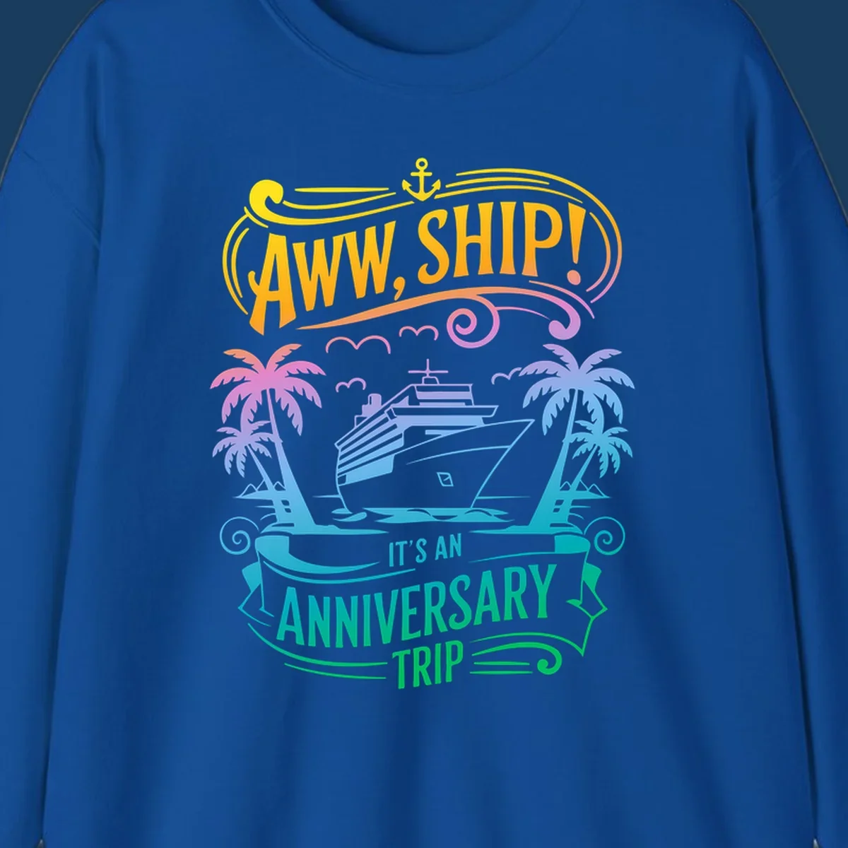 A vibrant gradient design reads "AWW, SHIP! IT'S AN ANNIVERSARY TRIP" with a cruise ship, palm trees, and an anchor.