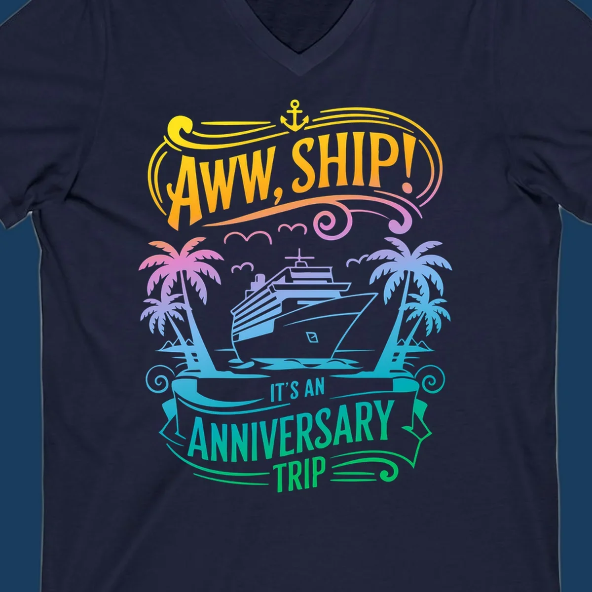 A vibrant gradient design reads "AWW, SHIP! IT'S AN ANNIVERSARY TRIP" with a cruise ship, palm trees, and an anchor.