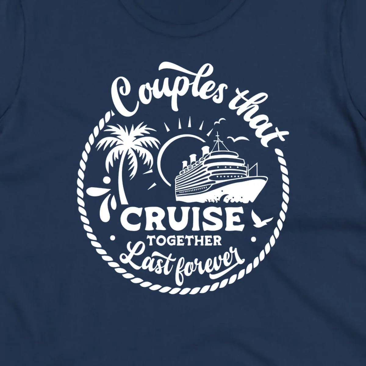 Couples that cruise together last forever design with cruise ship, palm tree, and text.