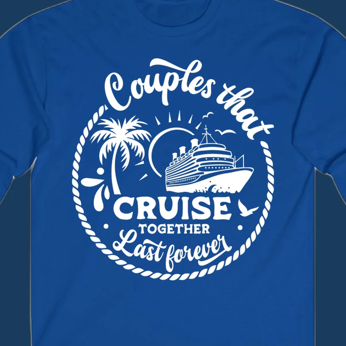 Couples that cruise together last forever design with cruise ship, palm tree, and text.
