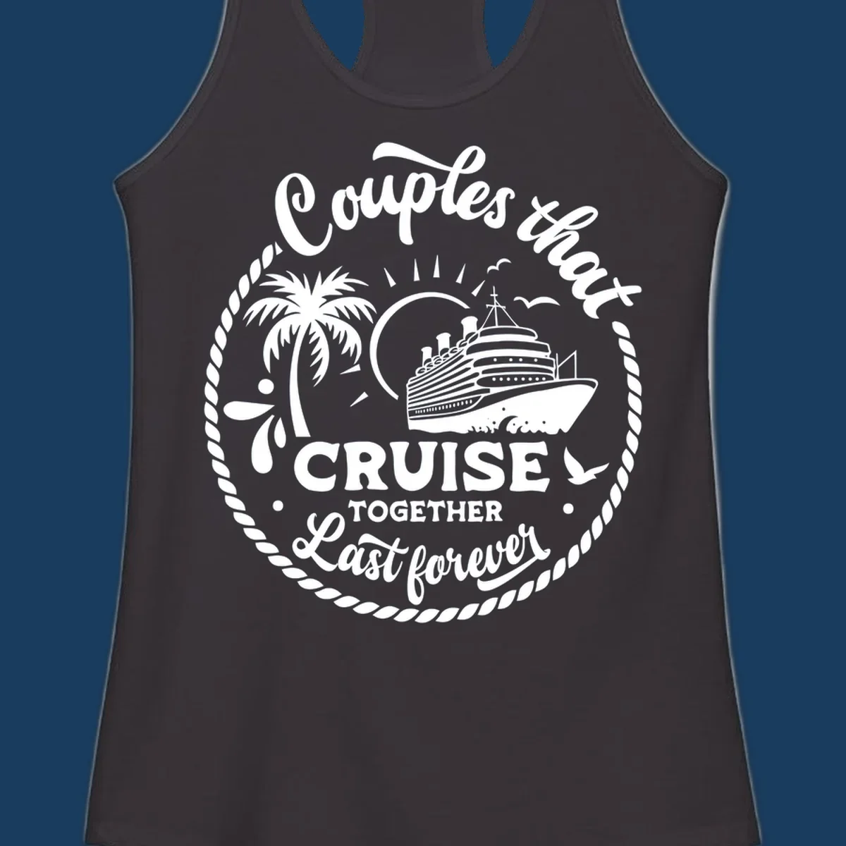 Couples that cruise together last forever design with cruise ship, palm tree, and text.