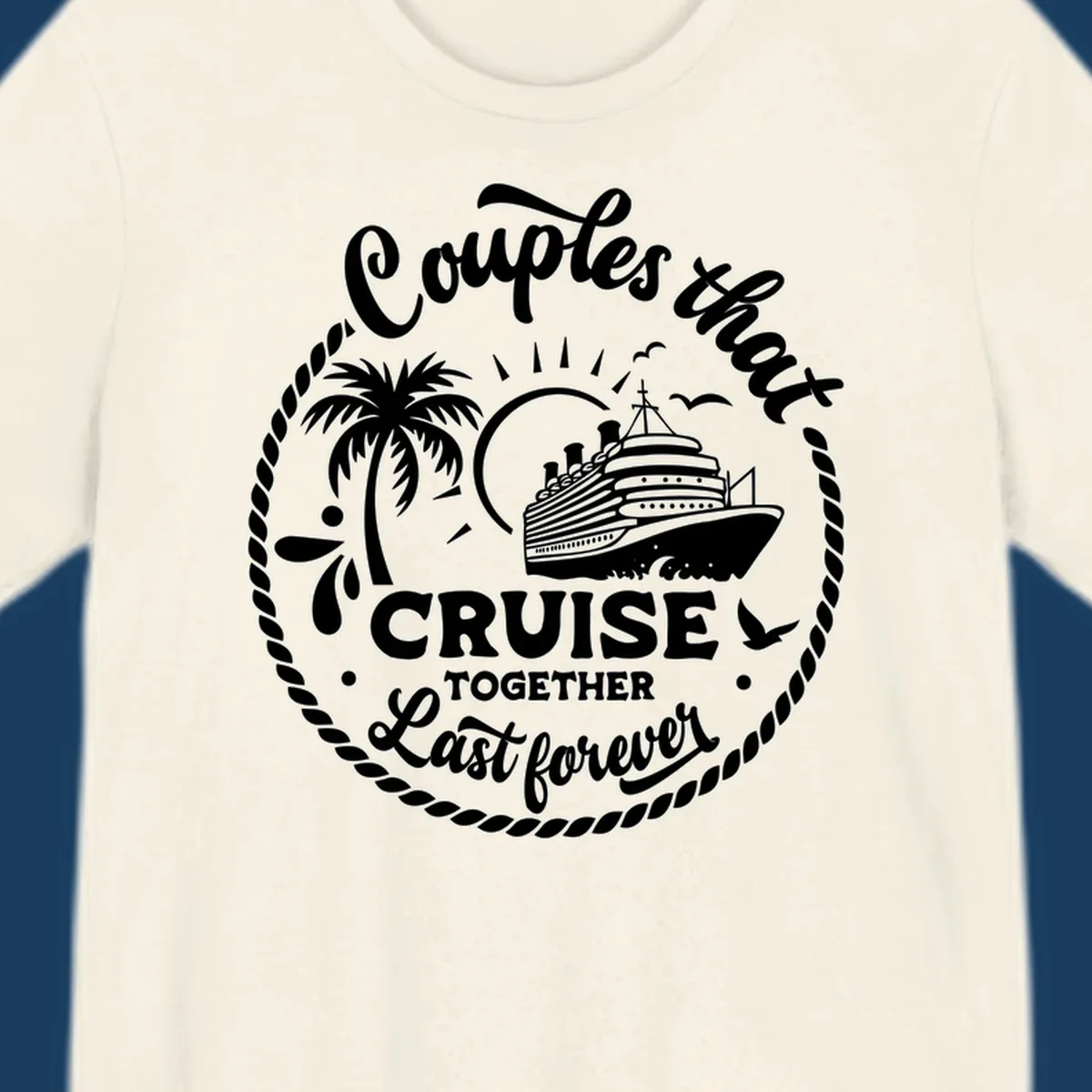 Couples that cruise together last forever design with cruise ship, palm tree, and text.