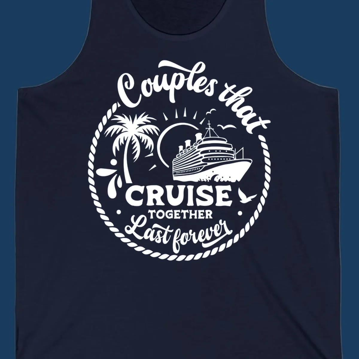 Couples that cruise together last forever design with cruise ship, palm tree, and text.