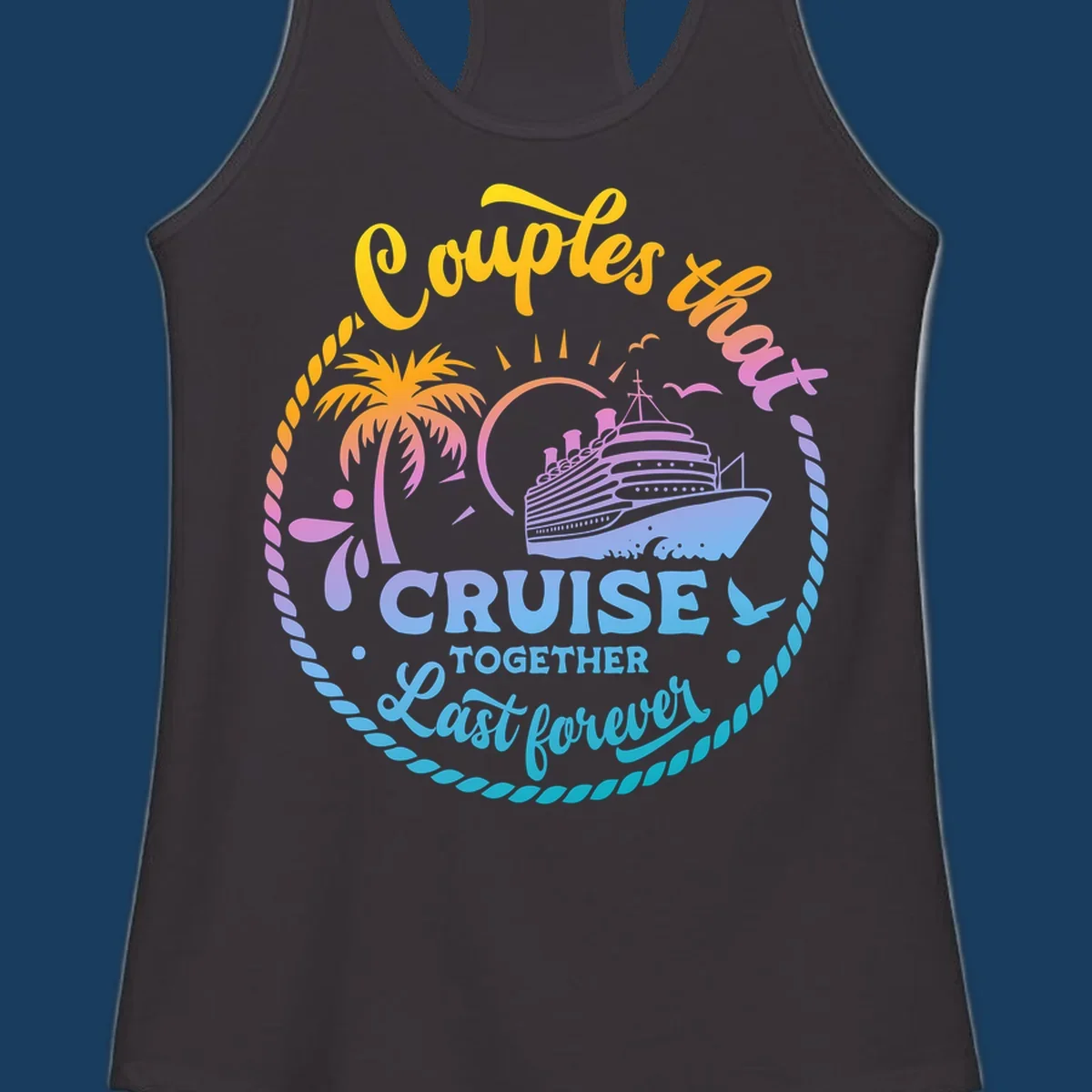 Couples that cruise together last forever cruise ship illustration with palm tree and rope border.