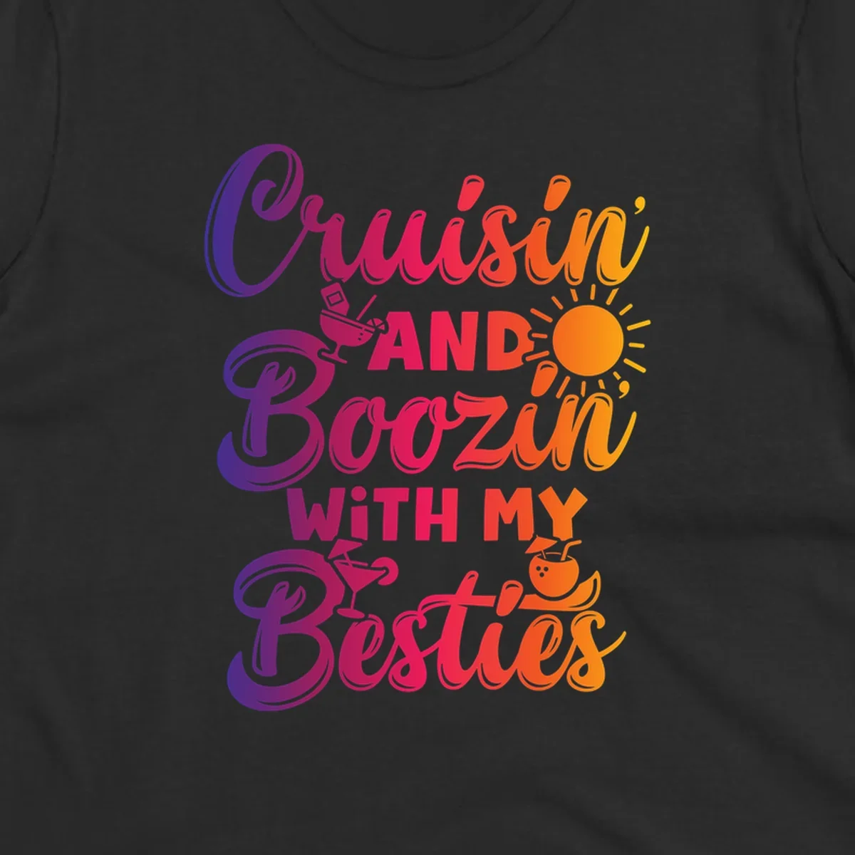 Cruisin and Boozin with my Besties text and drink graphics for a funny cruise shirt.