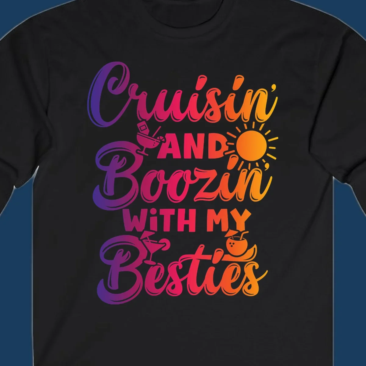 Cruisin and Boozin with my Besties text and drink graphics for a funny cruise shirt.