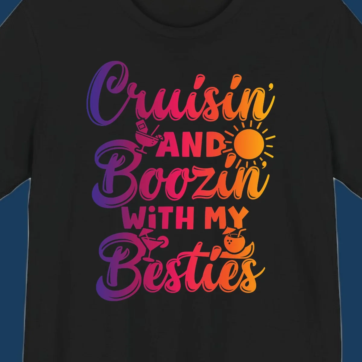 Cruisin and Boozin with my Besties text and drink graphics for a funny cruise shirt.