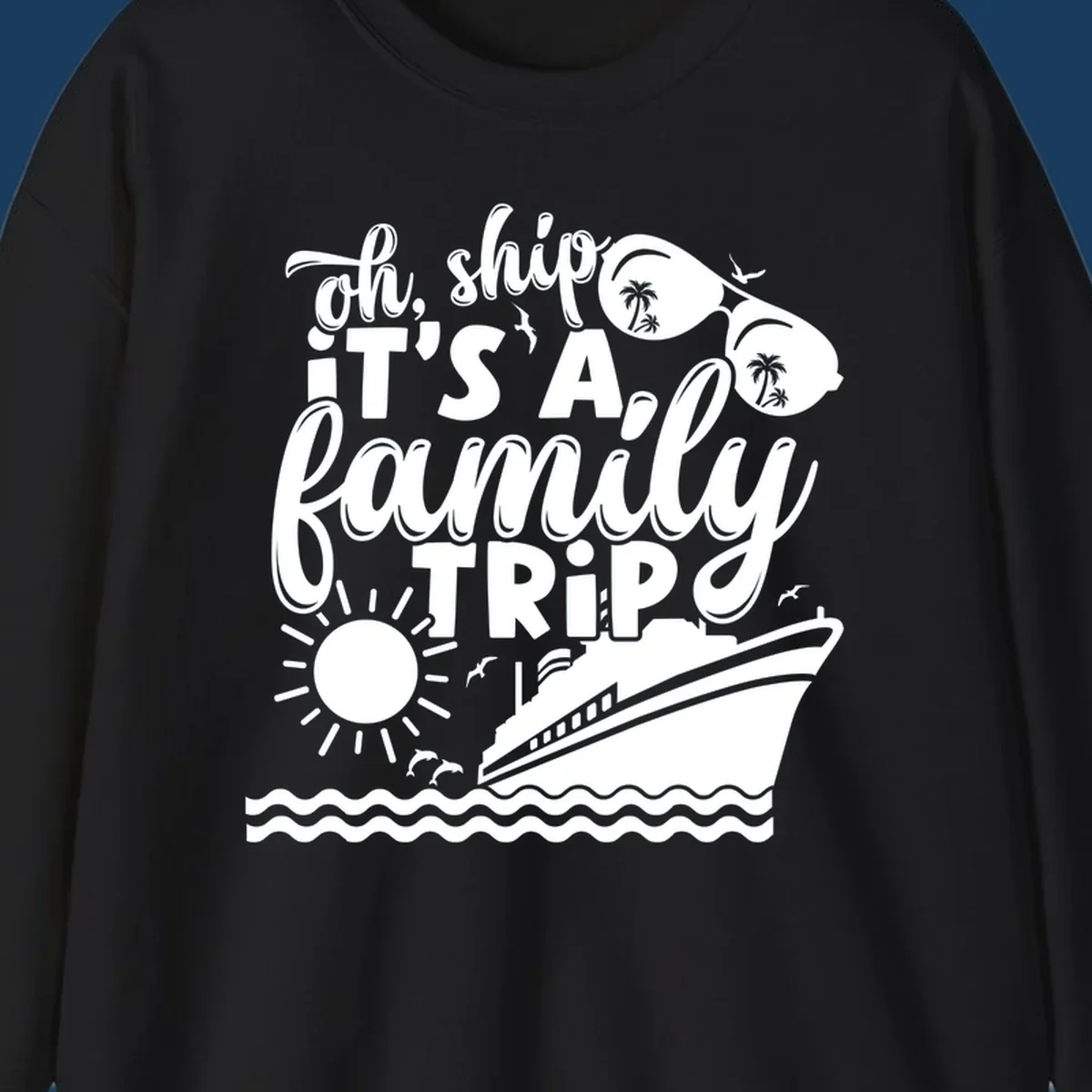 Oh ship it's a family trip cruise design with text, sunglasses, cruise ship, sun, and dolphins.