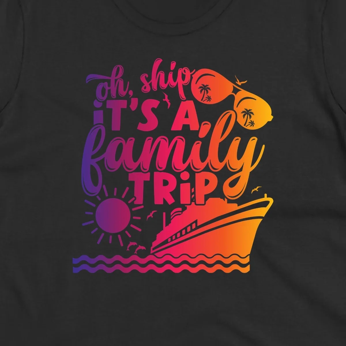 Oh ship it's a family trip text with cruise ship, sunglasses, sun, and dolphins.