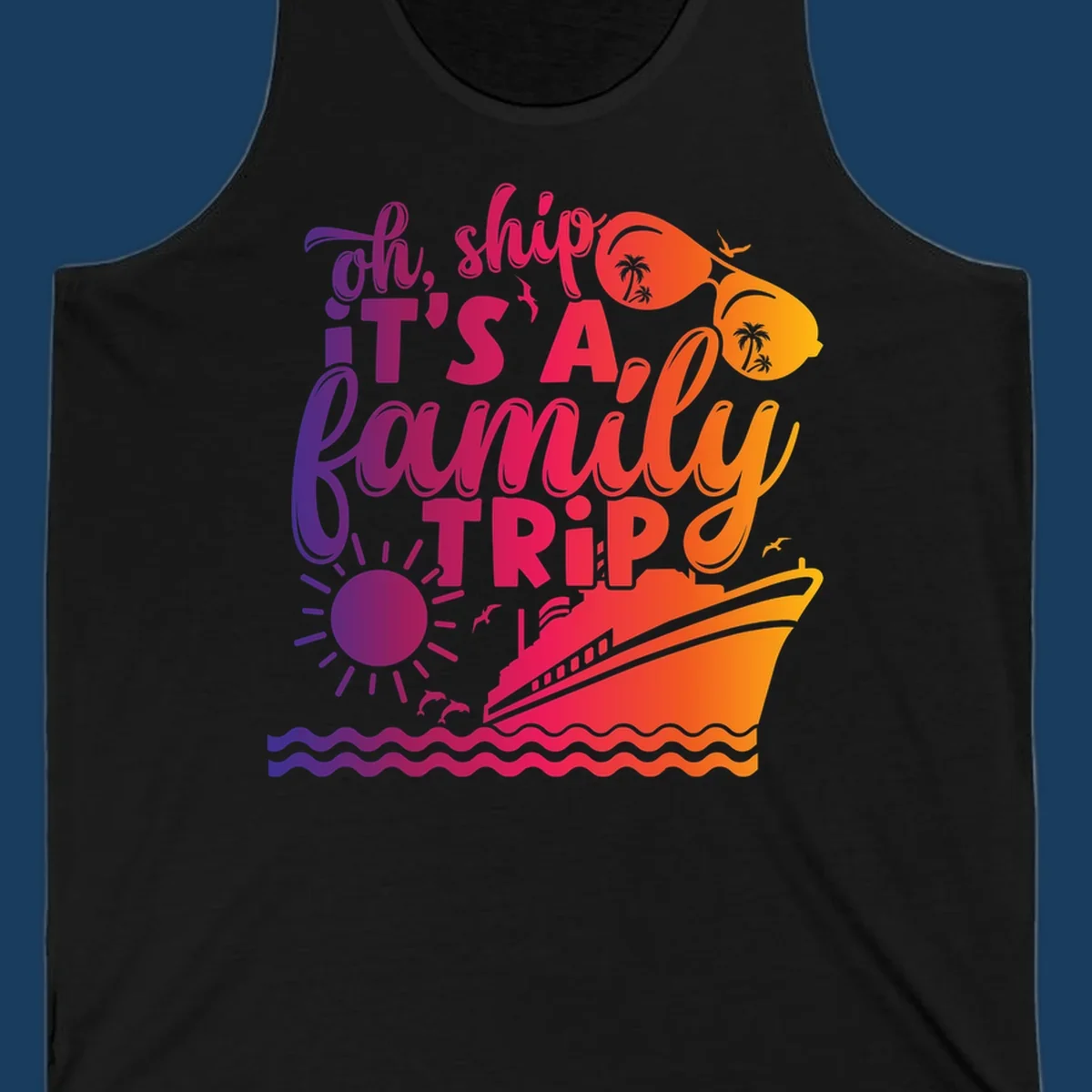 Oh ship it's a family trip text with cruise ship, sunglasses, sun, and dolphins.