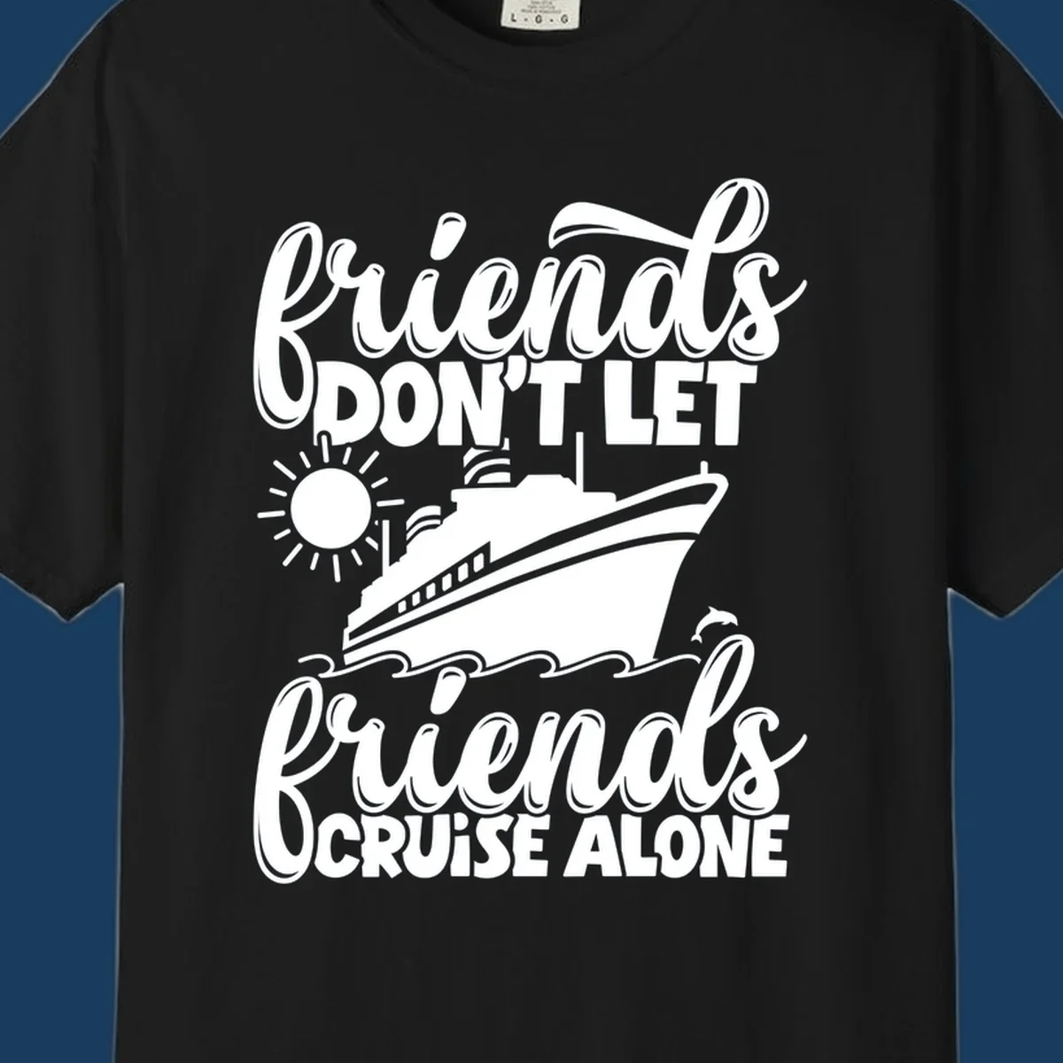 Friends don't let friends cruise alone graphic with cruise ship, sun, waves, and dolphin.
