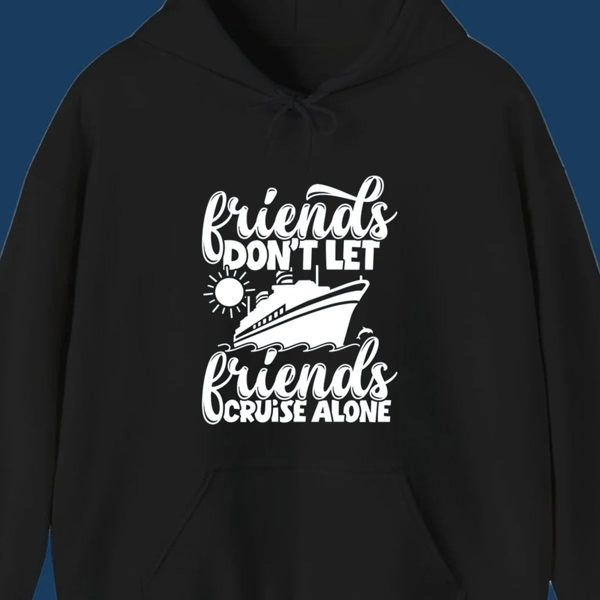 Friends don't let friends cruise alone graphic with cruise ship, sun, waves, and dolphin.