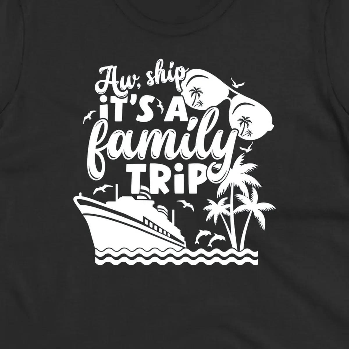 Aw, ship it's a family trip with cruise ship, palm trees, dolphins, and sunglasses. Funny cruise design.