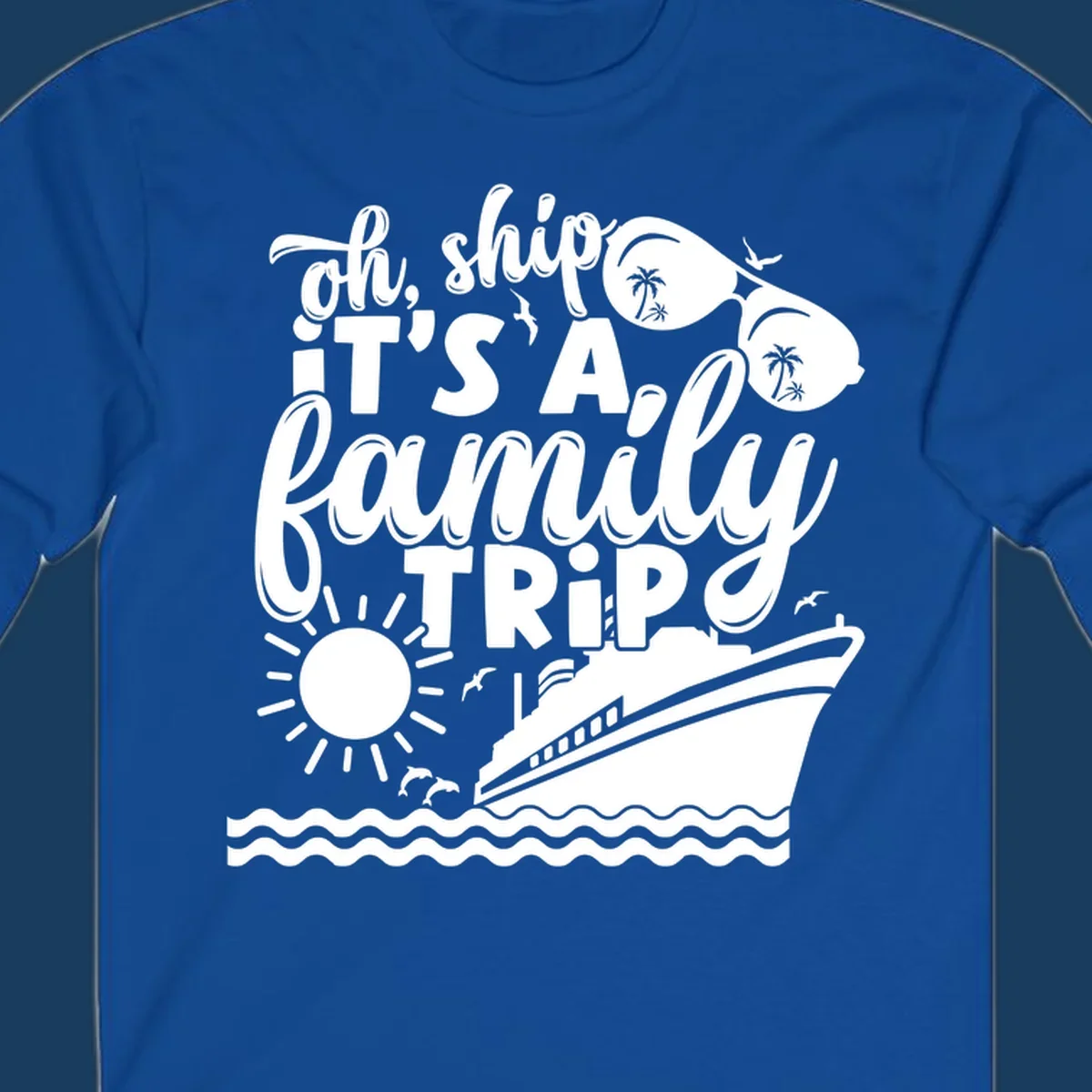Oh ship it's a family trip text with cruise ship, sunglasses, sun, and dolphins graphic.