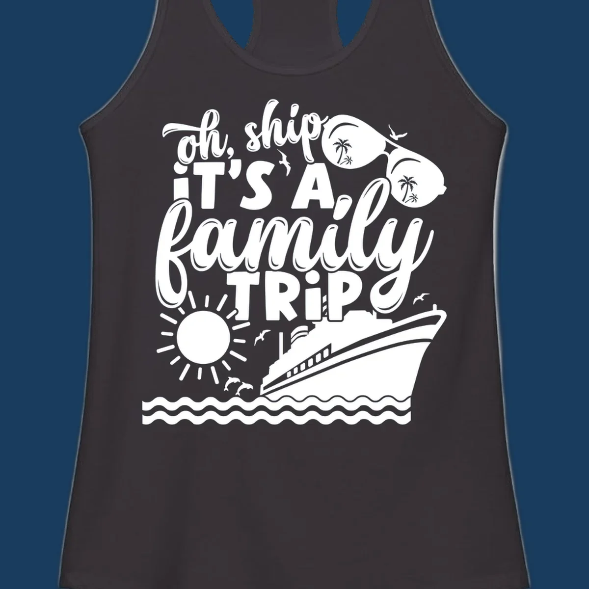 Oh ship it's a family trip text with cruise ship, sunglasses, sun, and dolphins graphic.