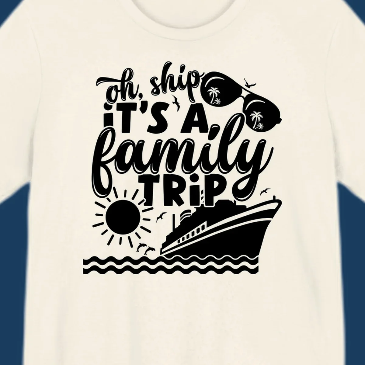 Oh ship it's a family trip text with cruise ship, sunglasses, sun, and dolphins graphic.