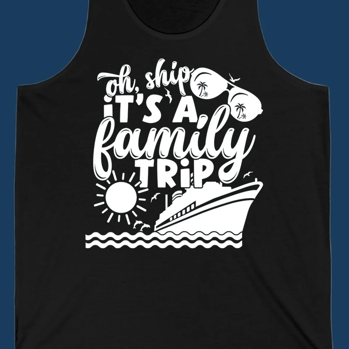 Oh ship it's a family trip text with cruise ship, sunglasses, sun, and dolphins graphic.