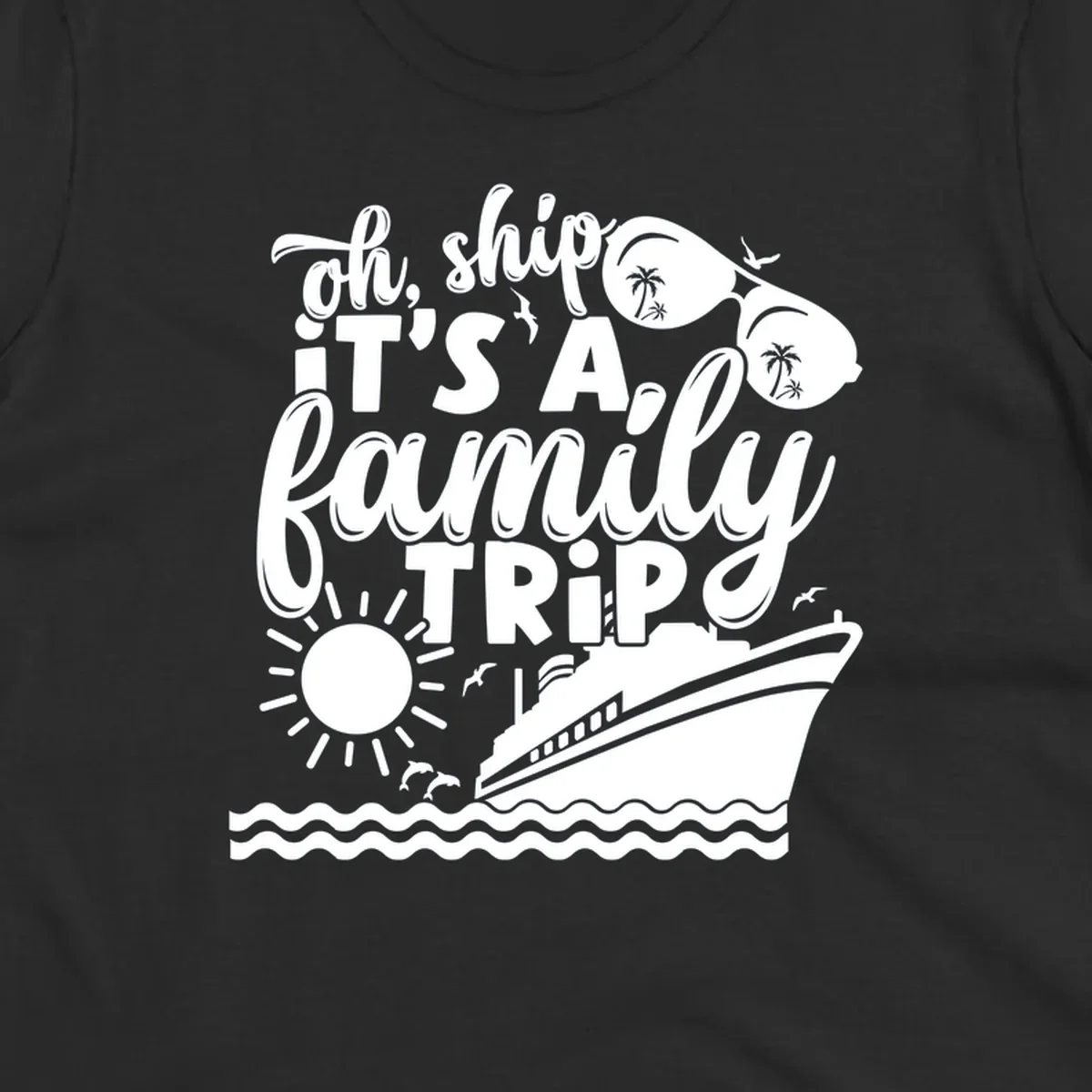 Oh ship it's a family trip cruise design with ship, sunglasses, and sun.