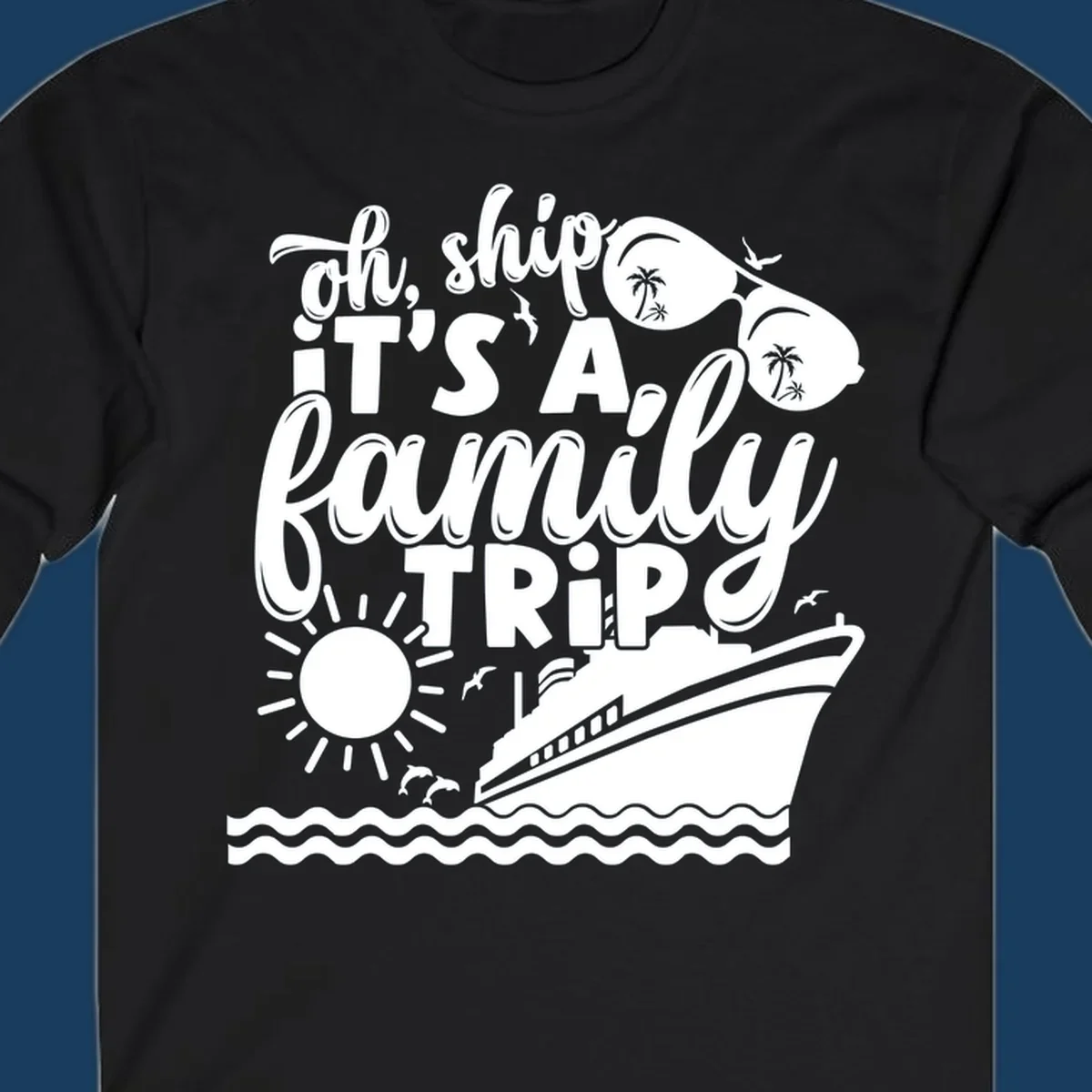 Oh ship it's a family trip cruise design with ship, sunglasses, and sun.