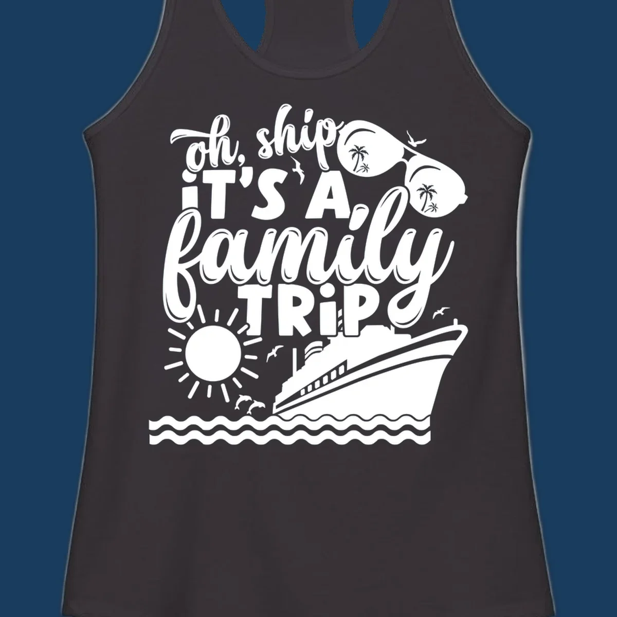 Oh ship it's a family trip cruise design with ship, sunglasses, and sun.