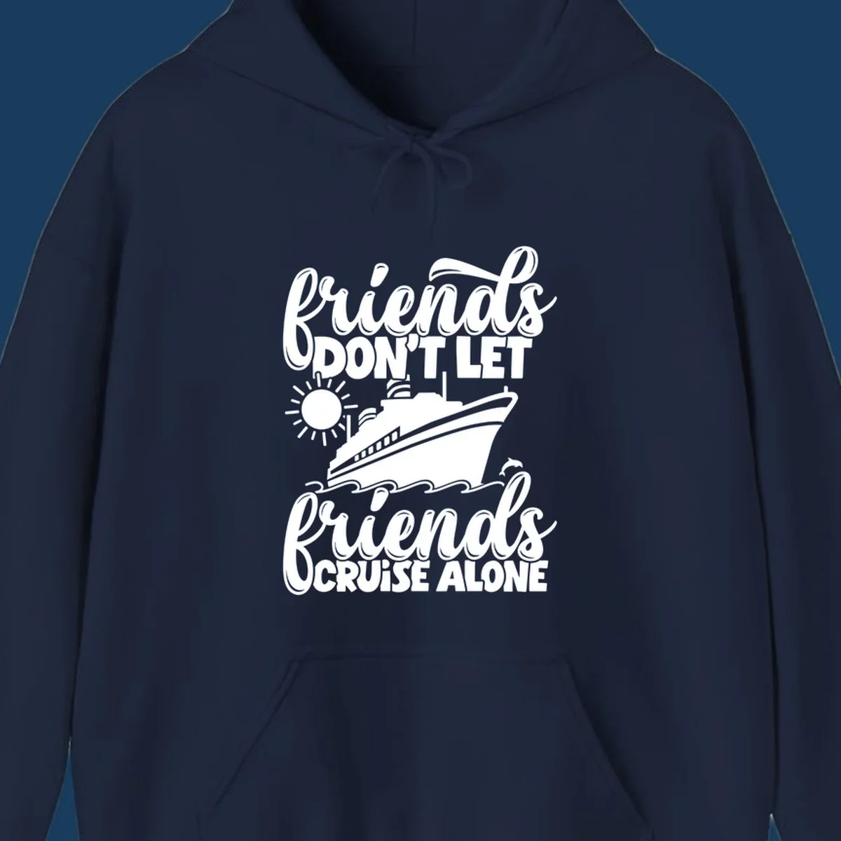 Friends don't let friends cruise alone text with cruise ship, sun, waves and dolphin graphic.