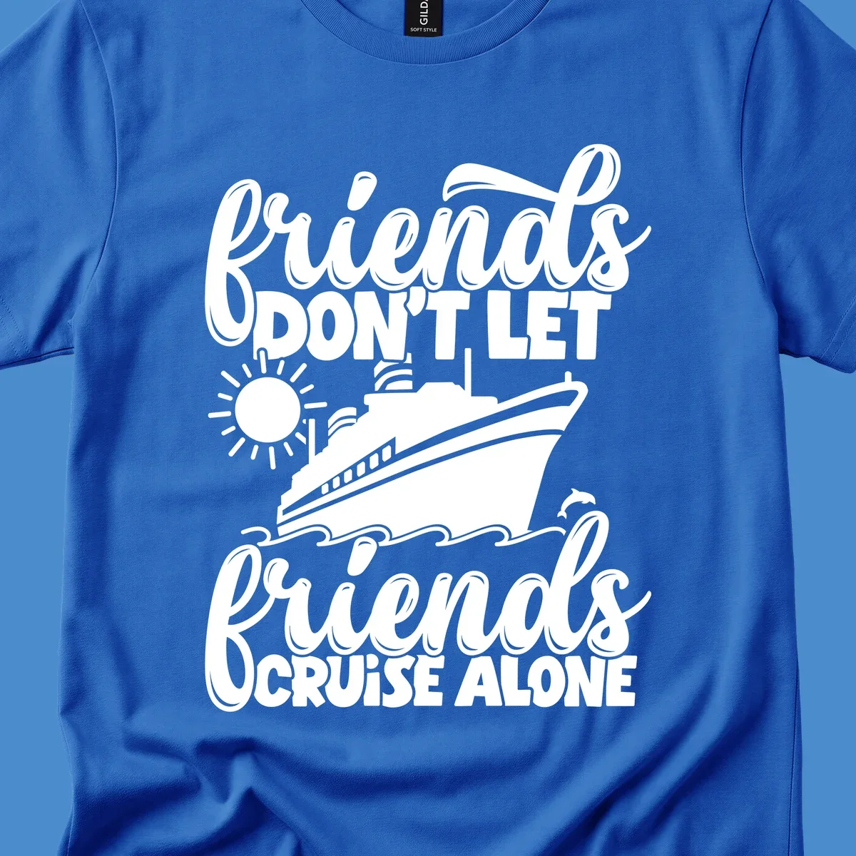 Friends don't let friends cruise alone text with cruise ship, sun, waves and dolphin graphic.