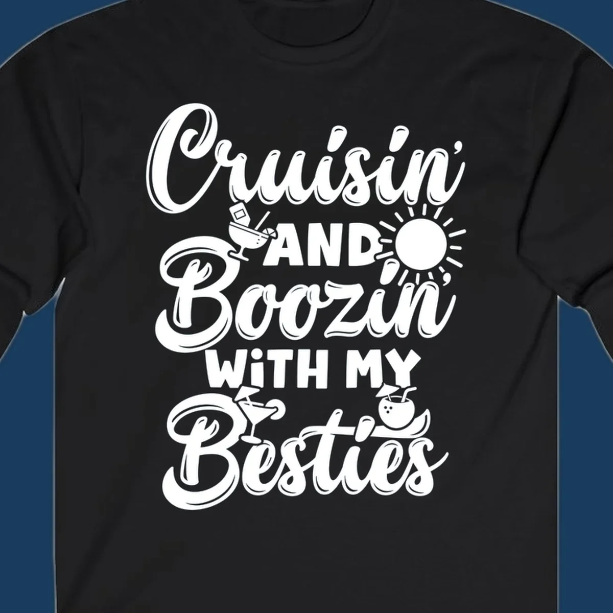Cruisin and Boozin with my Besties text and graphics for a funny cruise shirt.