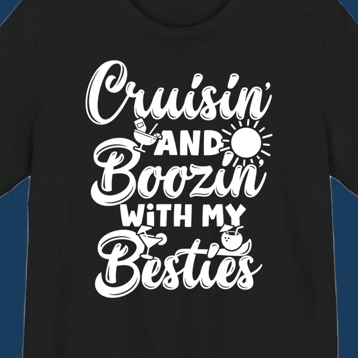Cruisin and Boozin with my Besties text and graphics for a funny cruise shirt.