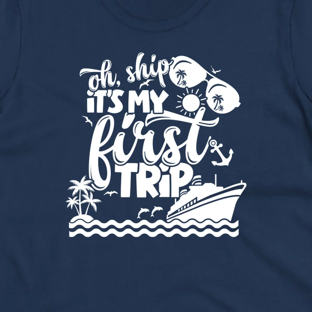 Oh ship it's my first trip cruise design with ship, sunglasses, and tropical elements.