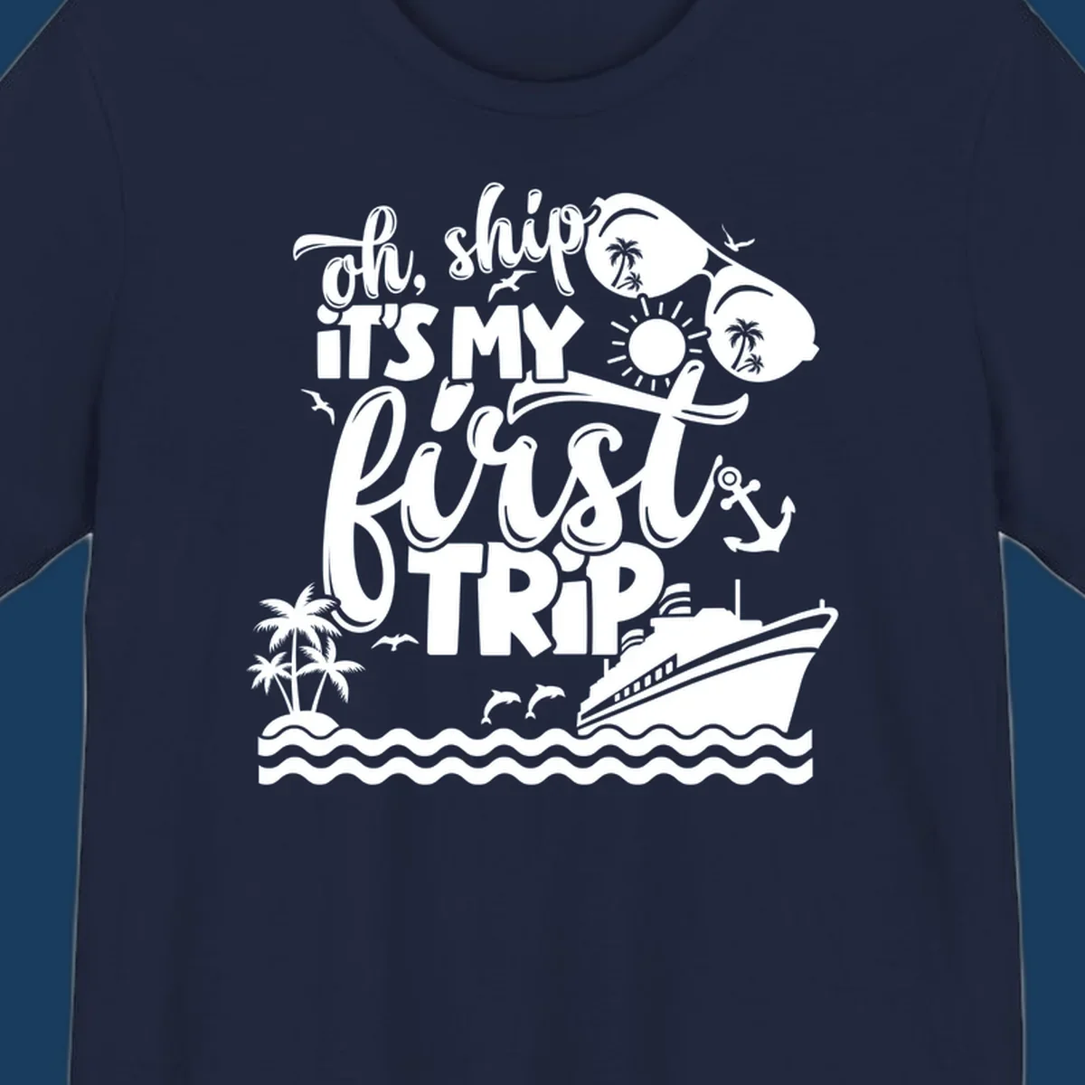 Oh ship it's my first trip cruise design with ship, sunglasses, and tropical elements.