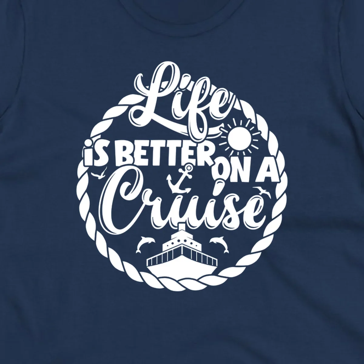 Life is better on a cruise design with ship, dolphins, sun, anchor, and rope border.