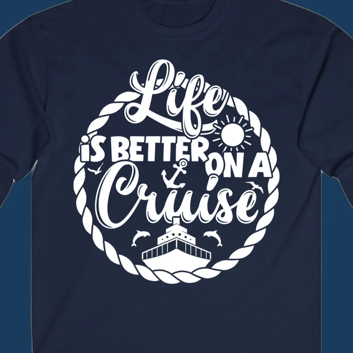 Life is better on a cruise design with ship, dolphins, sun, anchor, and rope border.