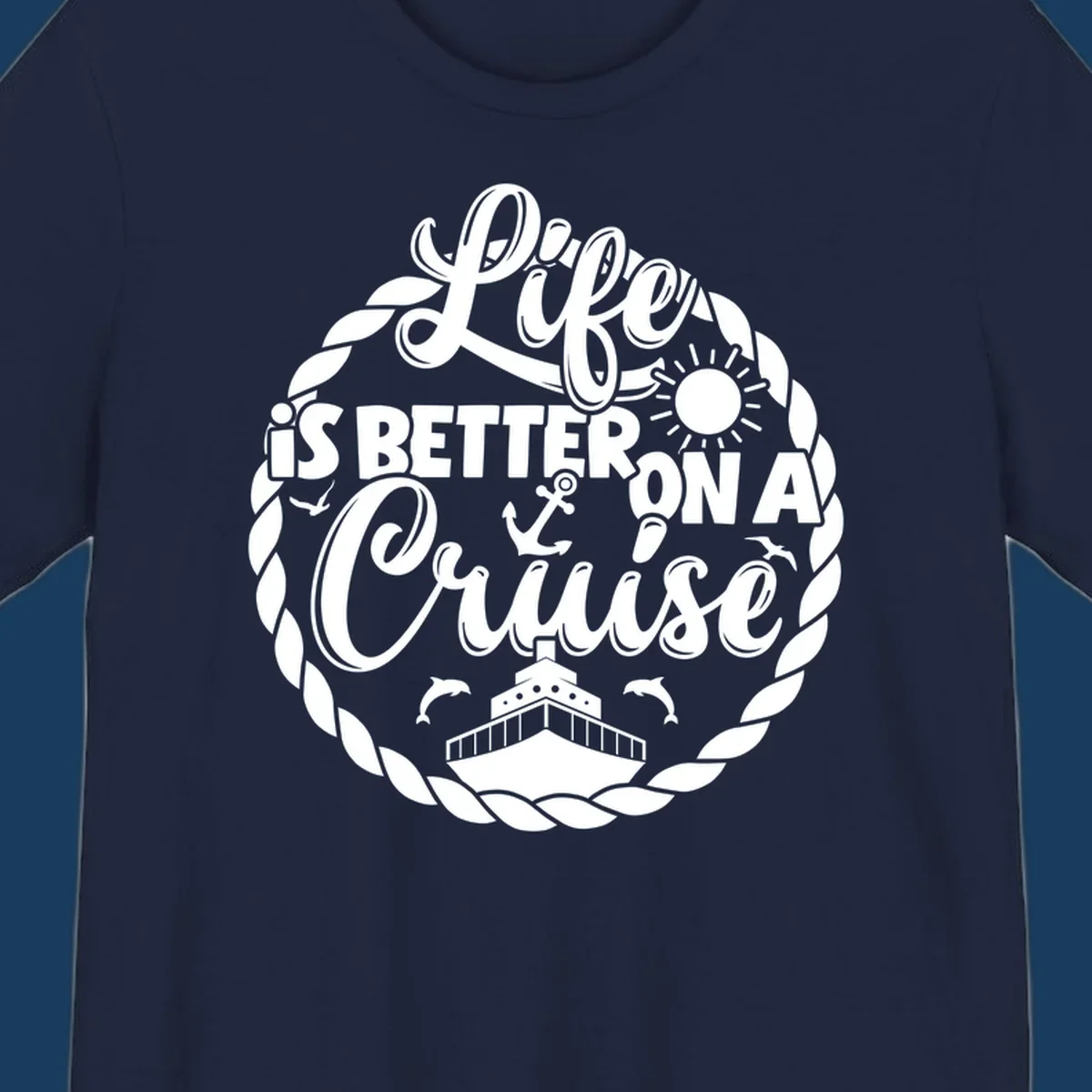 Life is better on a cruise design with ship, dolphins, sun, anchor, and rope border.