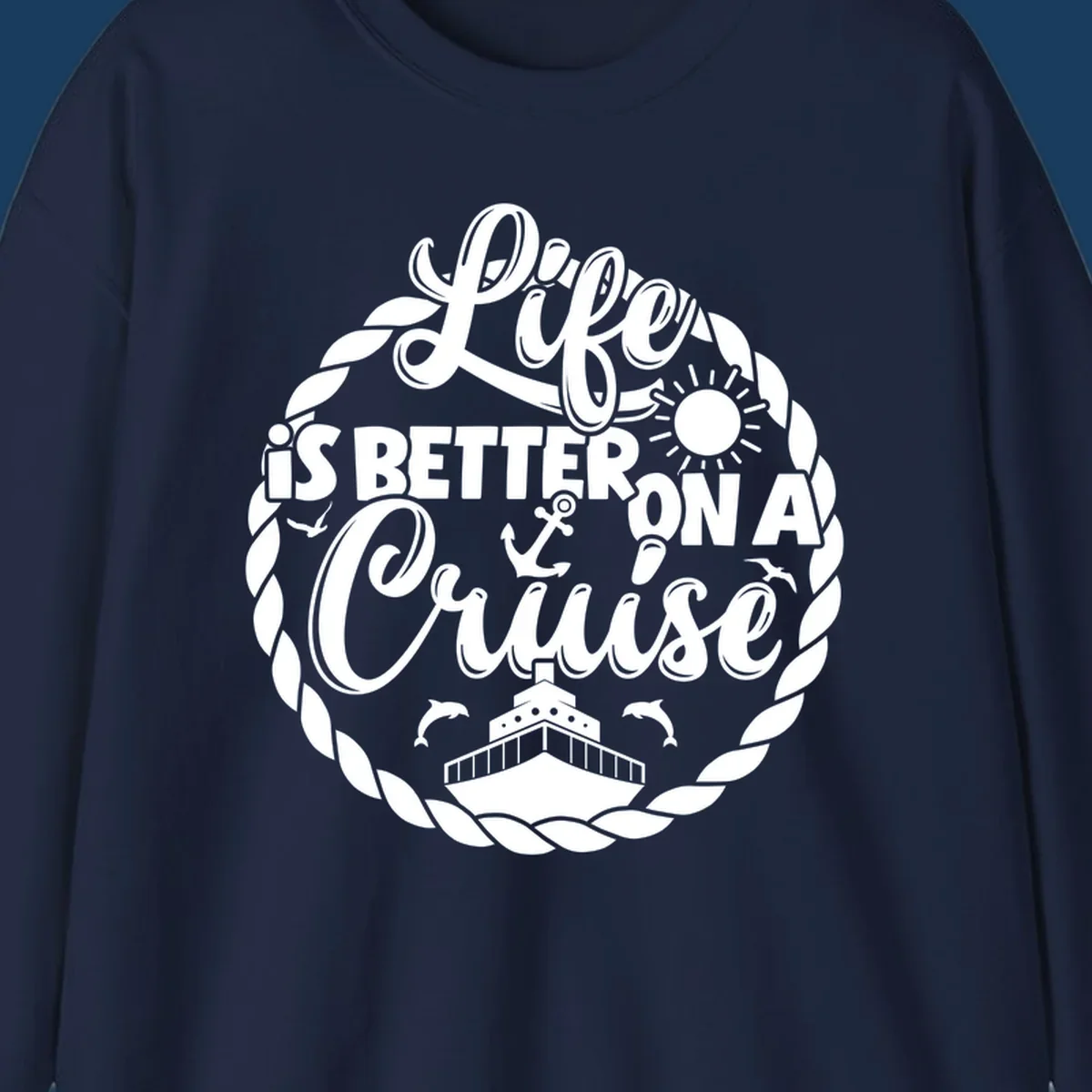 Life is better on a cruise design with ship, dolphins, sun, anchor, and rope border.