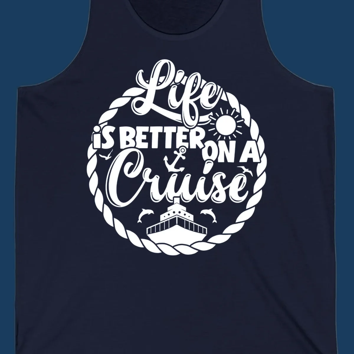 Life is better on a cruise design with ship, dolphins, sun, anchor, and rope border.