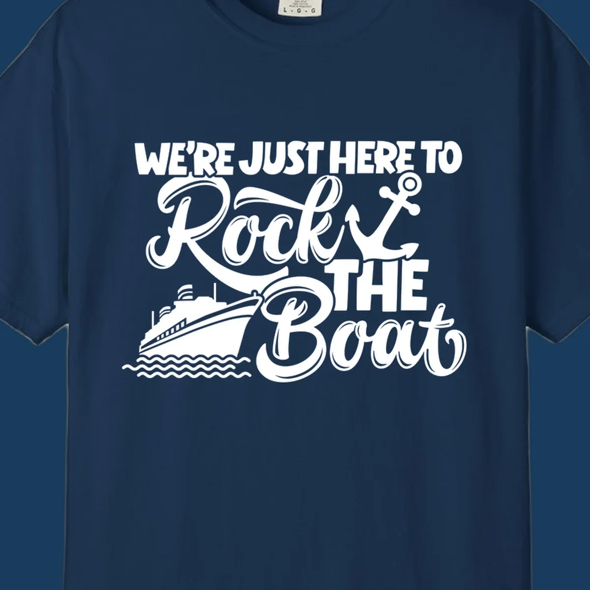 Graphic text design 'We're Just Here To Rock The Boat' with a cruise ship and anchor.