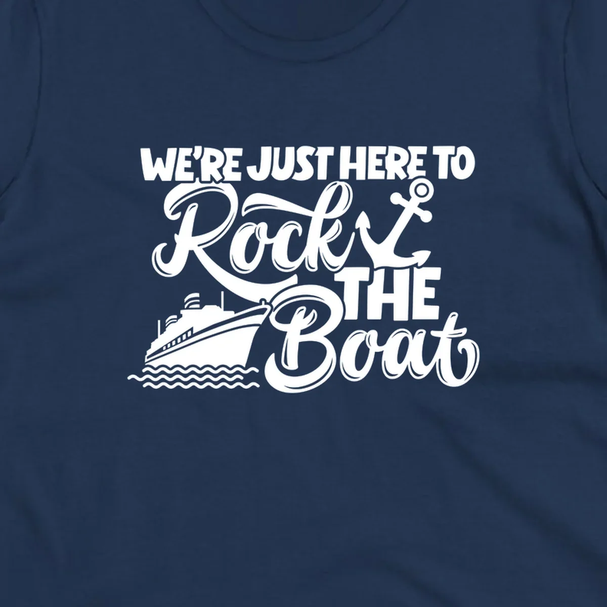 Graphic text design 'We're Just Here To Rock The Boat' with a cruise ship and anchor.